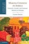 Lahra Smith - Making Citizens in Africa
