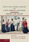 Miguel A. (Princeton University Centeno, Miguel A. Ferraro Centeno, Miguel A. Centeno, Centeno Miguel A., Agustin E. Ferraro, Ferraro Agustin E. - State and Nation Making in Latin America and Spain