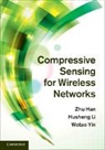 Zhu Han, Zhu (University of Houston) Han, Zhu (University of Houston) Li Han, Zhu Li Han, Husheng Li, Husheng (University of Tennessee Li... - Compressive Sensing for Wireless Networks