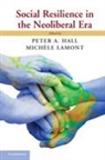 Peter A Hall, Peter A. Hall, Peter A. Lamont Hall, Peter A. Hall, Hall Peter A., Mich Le Lamont... - Social Resilience in the Neoliberal Era