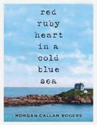 Morgan Callan Rogers, Luci Christian - Red Ruby Heart in a Cold Blue Sea (Audio book)