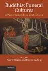 Paul Williams, Paul (University of Bristol) Ladwig Williams, Paul Ladwig Williams, Professor Paul Ladwig Williams, Patrice Ladwig, Ladwig Patrice... - Buddhist Funeral Cultures of Southeast Asia and China
