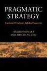 Ikujiro Nonaka, Ikujiro (Hitotsubashi University Nonaka, Ikujiro Zhu Nonaka, Zhichang Zhu, Zhichang (University of Hull) Zhu - Pragmatic Strategy