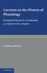 Michael Foster - Lectures on the History of Physiology