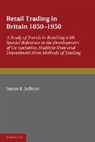 James B. Jefferys, Jefferys James B. - Retail Trading in Britain 1850-1950