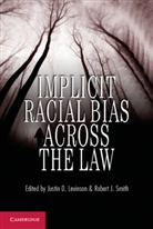 Justin D. Levinson, Justin D. Smith Levinson, Justin D. Levinson, Levinson Justin D., Robert J. Smith - Implicit Racial Bias Across the Law