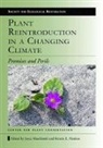 Kristin E. Haskins, Joyce Maschinski, Joyce Haskins Maschinski, Kristin E. Haskins, Joyce Maschinski - Plant Reintroduction in a Changing Climate