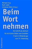 Michael Krug, Ruth Lödel, Johannes Rehm - Beim Wort nehmen - die Schrift als Zentrum für kirchliches Reden und Gestalten
