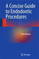 Peter Murray, Peter Murray - A Concise Guide to Endodontic Procedures
