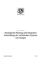 Jürgen Gausemeier, Birgit Haneklaus, Birgitt Haneklaus - Strategische Planung und integrative Entwicklung der technischen Systeme von morgen
