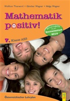 Wolfra Thorwartl, Wolfram Thorwartl, Wolfram (Dir. HR) Thorwartl, Günthe Wagner, Günther Wagner, Günther (HR Wagner... - Mathematik positiv!, Neuausgabe für die Zentralmatura 2014: Mathematik positiv! 7 AHS Zentralmatura
