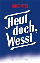 Holger Witzel - Heul doch, Wessi