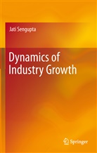 Jati Sengupta - Dynamics of Industry Growth