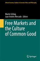 Andrés Mercado, Andrés Mercado, Juan Andres Mercado, Juan Andrés Mercado, Marti Schlag, Martin Schlag - Free Markets and the Culture of Common Good