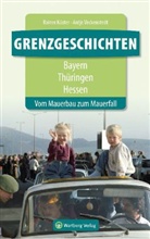 Raine Küster, Rainer Küster, Antje Veckenstedt - Grenzgeschichten - Bayern, Thüringen, Hessen