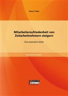Simon Tröder - Mitarbeiterzufriedenheit von Zeitarbeitnehmern steigern: Eine explorative Arbeit