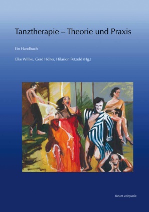 Hilarion G. Petzold, Gerd Hölter, Hilarion G. Petzold, Elke Willke - Tanztherapie - Theorie und Praxis - Ein Handbuch