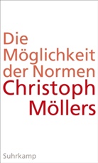 Christoph Möllers - Die Möglichkeit der Normen