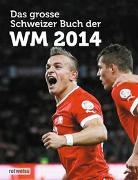 Das grosse Schweizer Buch der WM 2014