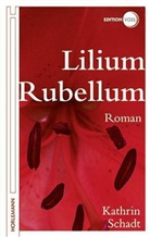 Kathrin Schadt - Lilium Rubellum