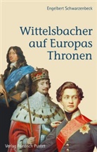 Engelbert Schwarzenbeck - Wittelsbacher auf Europas Thronen