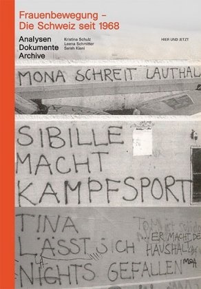 Sara Kiani, Sarah Kiani, Leena Schmitter, Kristina Schulz - Frauenbewegung - Die Schweiz seit 1968 - Analysen, Dokumente, Archive