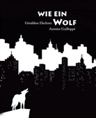 Géraldine Elschner, Elschner Géraldine, Antoine Guilloppé, Antoine Guilloppé - Wie ein Wolf