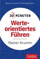 Rainer Krumm - 30 Minuten Werteorientiertes Führen