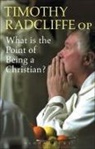 Cardinal-elect Timothy Radcliffe, Timothy Radcliffe - What is the point being a christian