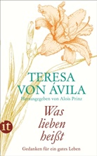 Teresa Ávila, Teresa von Ávila, von Avila Teresa, Teresa von Avila, Teresa von Ávila, Aloi Prinz... - "Was lieben heißt"