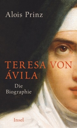 Alois Prinz - Teresa von Ávila - Die Biographie