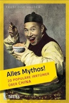 Fran‡oise Hauser, Francoise Hauser, Françoise Hauser - Alles Mythos!: Alles Mythos! 20 populäre Irrtümer über China