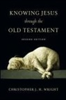 Christoher J. H. Wright, Christopher Wright, Christopher J H Wright, Christopher J. Wright, Christopher J. H. Wright - Knowing Jesus Through the Old Testament