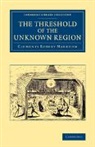 Clements Robert Markham, Sir Clements Robert Markham - Threshold of the Unknown Region