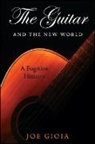 Joe Gioia - The Guitar and the New World