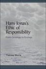 Theresa Morris - Hans Jonas's Ethic of Responsibility