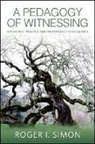 Roger I Simon, Roger I. Simon - A Pedagogy of Witnessing