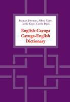 Carrie J Dyck, Carrie J. Dyck, Frances Froman, Frances Keye Froman, Alfred J Keye, Alfred J. Keye... - English-Cayuga/cayuga-English Dictionary