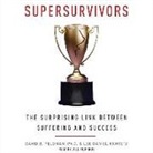 David B. Feldman, David B. Feldman Phd, Lee Daniel Kravetz, Joel Richards - Supersurvivors: The Surprising Link Between Suffering and Success (Audio book)