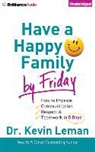 Kevin Leman, Fred Stella, Fred Stella - Have a Happy Family by Friday: How to Improve Communication, Respect & Teamwork in 5 Days (Hörbuch)