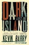 Kevin Barry - Dark Lies the Island