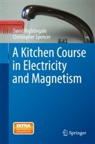 Davi Nightingale, David Nightingale, J. D. Nightingale, J. David Nightingale, Christopher Spencer - A Kitchen Course in Electricity and Magnetism