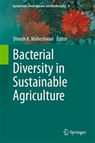 Dines K Maheshwari, Dinesh K Maheshwari, Dinesh K Maheshwari, Dinesh K. Maheshwari - Bacterial Diversity in Sustainable Agriculture