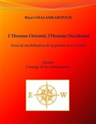 Bijan Ghalamkaripour - L'Homme Oriental, l'Homme Occidental (Essai de modélisation de la pensée et de l'action)