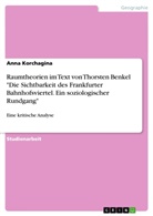 Anna Korchagina - Raumtheorien im Text von Thorsten Benkel "Die Sichtbarkeit des Frankfurter Bahnhofsviertel. Ein soziologischer Rundgang"