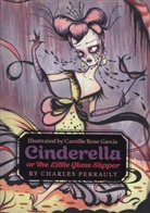 Charles Perrault, Camille Rose Garcia, María Pilar García Calero, Garcia Camille Rose - Cinderella, or The Little Glass Slipper