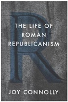 Connolly, Joy Connolly - Life of Roman Republicanism
