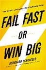 Bernhard Schroeder - Fail Fast Or Win Big: The Start-Up Plan for Starting Now