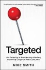 Mike Smith - Targeted: How Technology Is Revolutionizing Advertising and the Way