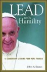 Jeffrey Krames, Jeffrey A. Krames - Lead With Humility: 12 Leadership Lessons From Pope Francis